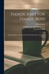 Handicraft for Handy Boys - A Neely Hall ; Norman P Hall - 9781015538689