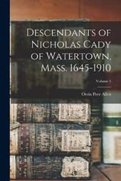 Descendants of Nicholas Cady of Watertown, Mass. 1645-1910; Volume 2