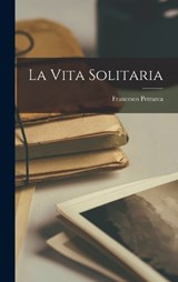 La Vita Solitaria - Francesco Petrarca - 9781015545465