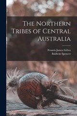 The Northern Tribes of Central Australia - Baldwin Spencer ; Francis James Gillen - 9781015545731