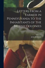 Letters From a Farmer in Pennsylvania to the Inhabitants of the British Colonies - John Dickinson - 9781015548701