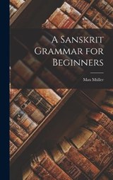 A Sanskrit Grammar for Beginners - Max Müller - 9781015553330