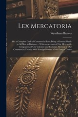 Lex Mercatoria: Or, a Complete Code of Commercial Law; Being a General Guide to All Men in Business ... With an Account of Our Mercant - Wyndham Beawes - 9781015554610