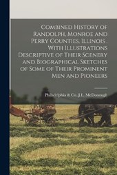Combined History of Randolph, Monroe and Perry Counties, Illinois . With Illustrations Descriptive of Their Scenery and Biographical Sketches of Some of Their Prominent men and Pioneers