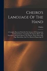 Cheiro's Language Of The Hand: A Complete Practical Work On The Sciences Of Cheirognomy And Cheiromancy, Containing The System, Rules, And Experience - Cheiro - 9781015557970