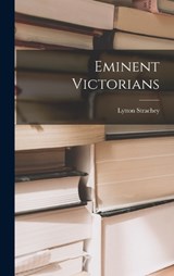 Eminent Victorians - Lytton Strachey - 9781015559271