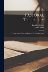 Pastoral Theology: A Treatise On the Office and Duties of the Christian Pastor - Patrick Fairbairn - 9781015564053