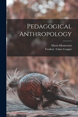 Pedagogical Anthropology - Frederic Taber Cooper ; Maria Montessori - 9781015572829