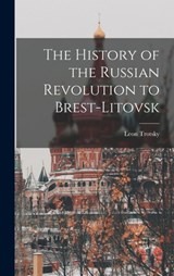 The History of the Russian Revolution to Brest-Litovsk - Leon Trotsky - 9781015579002