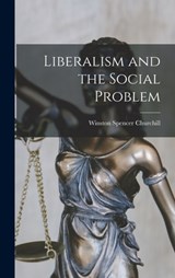 Liberalism and the Social Problem - Winston Spencer Churchill - 9781015579231
