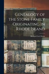 Genealogy of the Stone Family Originating in Rhode Island - Richard Cecil Stone - 9781015583047