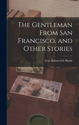 The Gentleman From San Francisco, and Other Stories - Ivan Alekseevich Bunin - 9781015583122