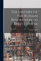 The History of the Russian Revolution to Brest-Litovsk - Leon Trotsky - 9781015584501