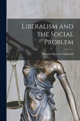 Liberalism and the Social Problem - Winston Spencer Churchill - 9781015584792