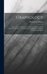 Graphology; how to Read Character From Handwriting; Studies in Character Reading, a Text-book of Graphology for Experts, Students and Laymen - Hugo J Von Hagen - 9781015587809