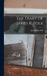 The Diary of James K. Polk - James Knox Polk - 9781015589827