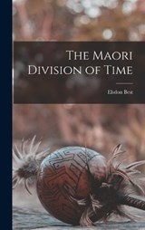 The Maori Division of Time - Best Elsdon - 9781015595378
