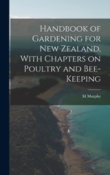 Handbook of Gardening for New Zealand, With Chapters on Poultry and Bee-keeping - M Murphy - 9781015603608