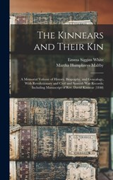 The Kinnears and Their kin; a Memorial Volume of History, Biography, and Genealogy, With Revolutionary and Civil and Spanish war Records; Including Ma - Emma Siggins White - 9781015604520