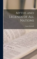 Myths and Legends of All Nations - Logan Marshall - 9781015613935