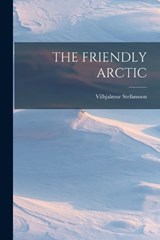 The Friendly Arctic - Vilhjalmur Stefansson - 9781015614857