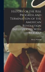 History of the Rise Progress and Termination of the American Revolution Interspersed With Biograp - Mercy Warren - 9781015621435