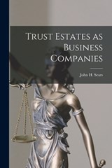 Trust Estates as Business Companies - Sears John H. (John Harold) - 9781015632882