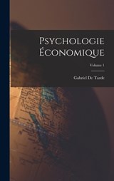 Psychologie Économique; Volume 1 - Gabriel De Tarde - 9781015636071