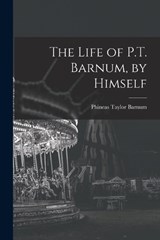 The Life of P.T. Barnum, by Himself - P T Barnum - 9781015636989