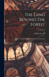 The Land Beyond The Forest: Facts, Figures, And Fancies From Transylvania; Volume 2 - Emily Gerard - 9781015647848