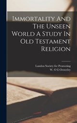 Immortality And The Unseen World A Study In Old Testament Religion - W O E Oesterley - 9781015651418