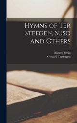 Hymns of Ter Steegen, Suso and Others - Frances Bevan ; Gerhard Tersteegen - 9781015651609