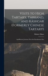 Visits to High Tartary, Yârkand, and Kâshgar (Formerly Chinese Tartary) - Robert Shaw - 9781015651906