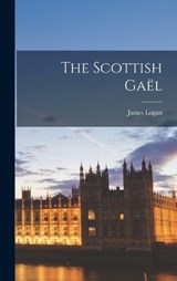 The Scottish Gaël - James Logan - 9781015655706