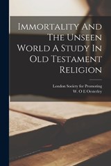 Immortality And The Unseen World A Study In Old Testament Religion - W O E Oesterley - 9781015656758