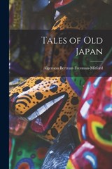 Tales of Old Japan - Algernon Bertram Freeman-Mitford - 9781015660694