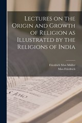 Lectures on the Origin and Growth of Religion as Illustrated by the Religions of India - Friedrich Max Müller ; Max Friedrich - 9781015661639