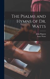 The Psalms and Hymns of Dr. Watts - Isaac Watts ; John Rippon - 9781015670587
