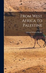 From West Africa To Palestine - Edward Wilmot Blyden - 9781015671126