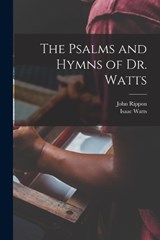 The Psalms and Hymns of Dr. Watts - Isaac Watts ; John Rippon - 9781015675148