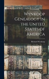 Wynkoop Genealogy in the United States of America - Richard 1829-1913 Wynkoop - 9781015683440