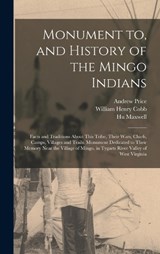 Monument to, and History of the Mingo Indians; Facts and Traditions About This Tribe, Their Wars, Chiefs, Camps, Villages and Trails. Monument Dedicated to Their Memory Near the Village of Mingo, in T - William Henry Cobb ; Hugh Maxwell ; Andrew Price - 9781015701274