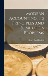 Modern Accounting, Its Principles and Some of Its Problems - Henry Rand Hatfield - 9781015709270