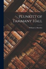Plunkitt of Tammany Hall - William L Riordon - 9781015716377
