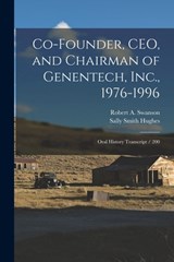 Co-founder, CEO, and Chairman of Genentech, Inc., 1976-1996: Oral History Transcript / 200 - Sally Smith Hughes - 9781015719668