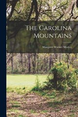 The Carolina Mountains - Margaret Warner Morley - 9781015720053