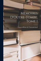 Memoires D'Outre-Tombe, Tome I - Francois-Rene De Chateaubriand - 9781015721333