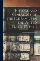 History and Genealogy of the Ege Family in the United States, 1738-1911 - Thompson Prettyman Ege - 9781015726390