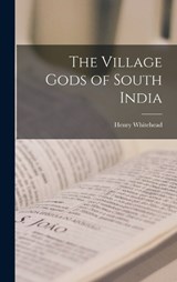 The Village Gods of South India - Henry Whitehead - 9781015727632
