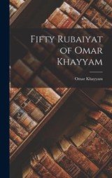 Fifty Rubaiyat of Omar Khayyam - Omar Khayyam - 9781015731165